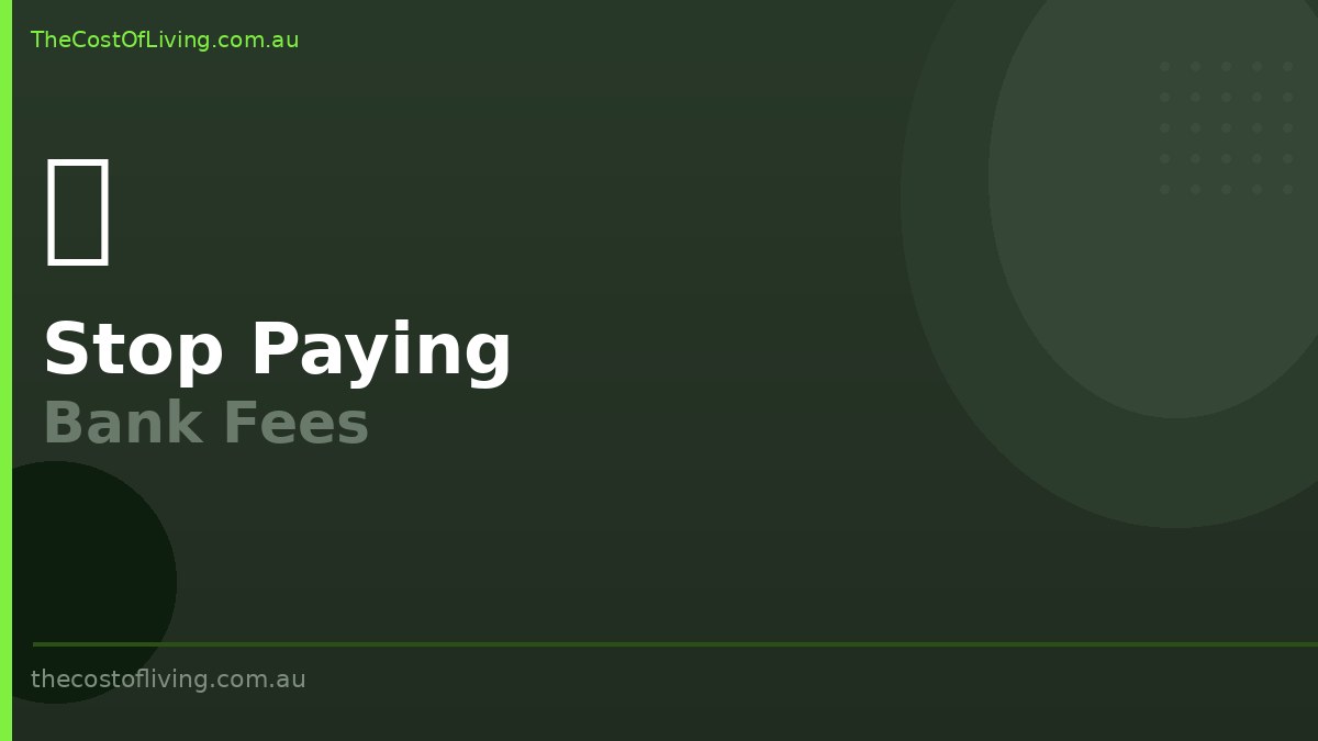 How to Stop Paying Bank Fees in Australia: A Complete Guide