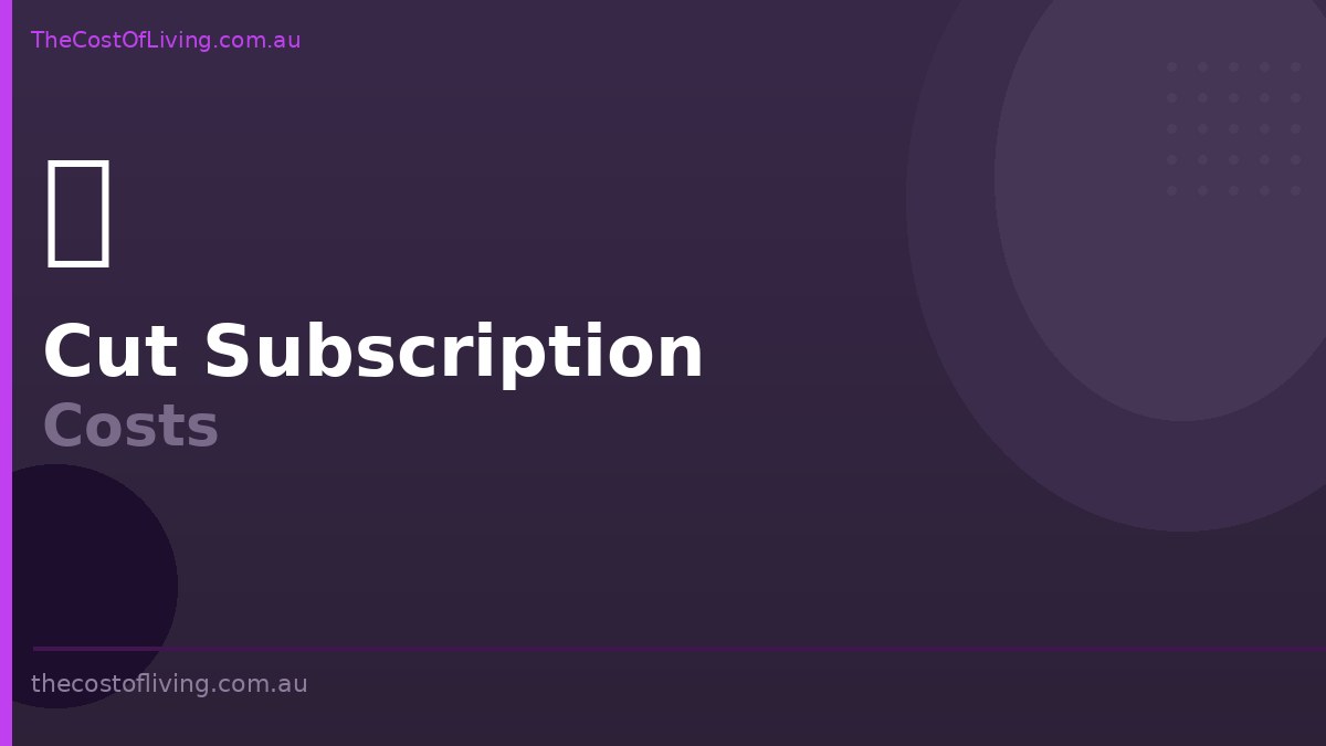 How to Cut Your Subscription Costs in Australia: The Complete Audit Guide